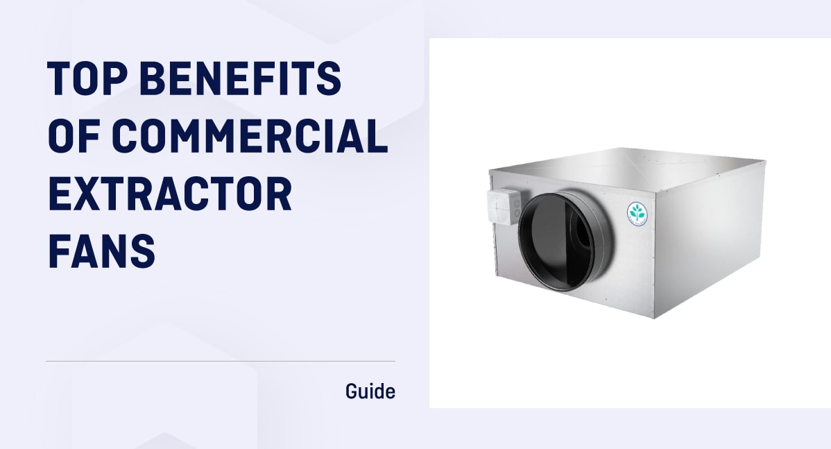 Benefits Of Commercial Extractor Fans   Top Benefits Of Commercial Extractor Fans Min 